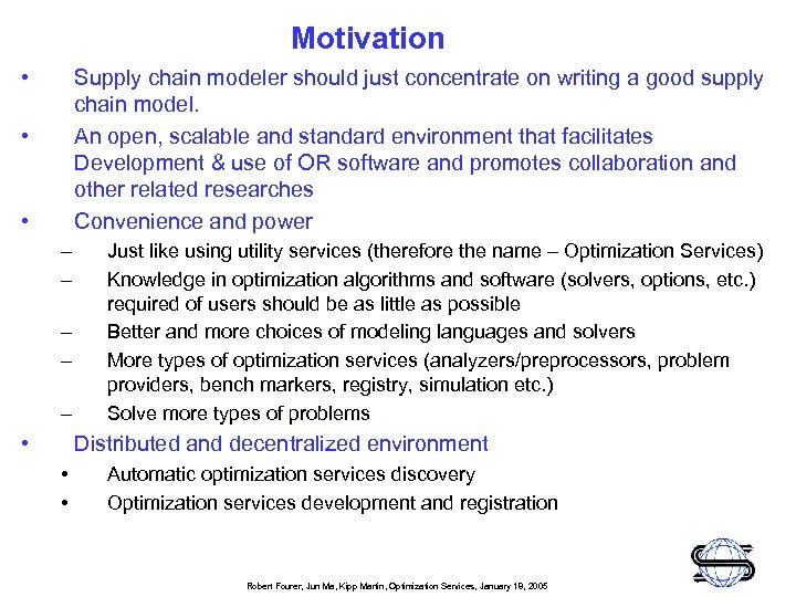 Motivation • Supply chain modeler should just concentrate on writing a good supply chain