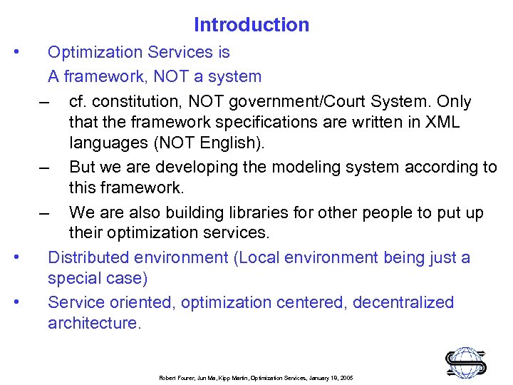 Introduction • • • Optimization Services is A framework, NOT a system – cf.