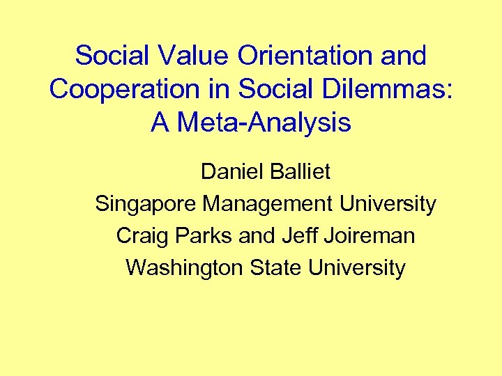 Social Value Orientation and Cooperation in Social Dilemmas: A Meta-Analysis Daniel Balliet Singapore Management