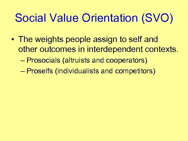 Social Value Orientation (SVO) • The weights people assign to self and other outcomes