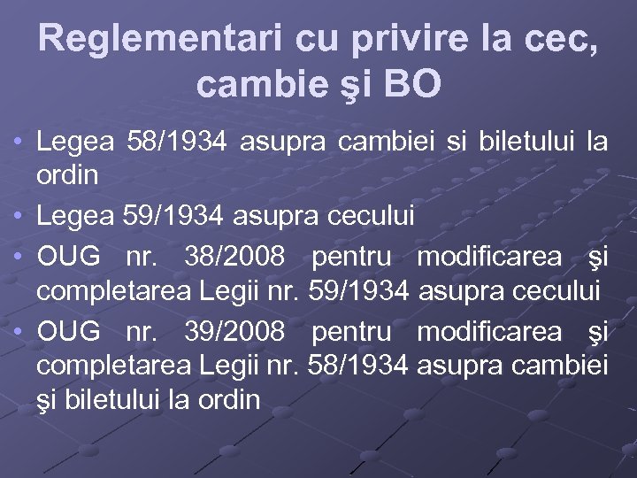 Reglementari cu privire la cec, cambie şi BO • Legea 58/1934 asupra cambiei si