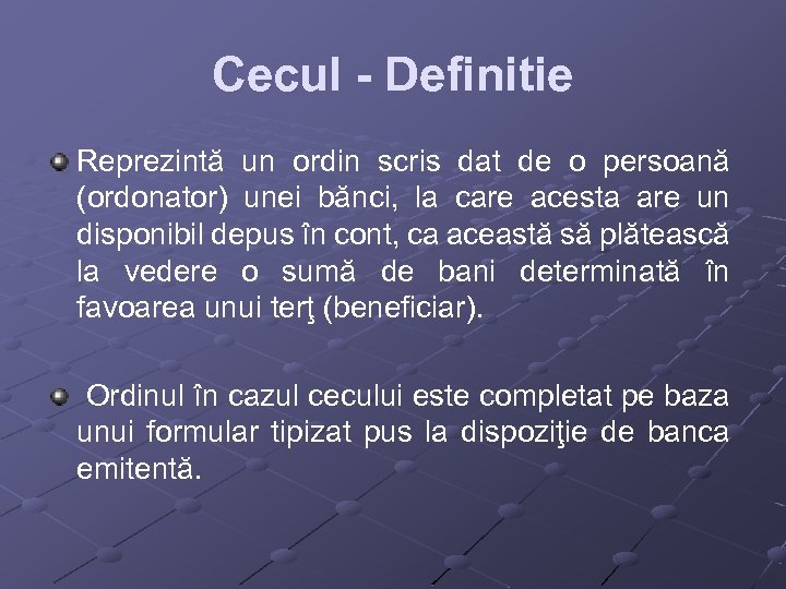 Cecul - Definitie Reprezintă un ordin scris dat de o persoană (ordonator) unei bănci,