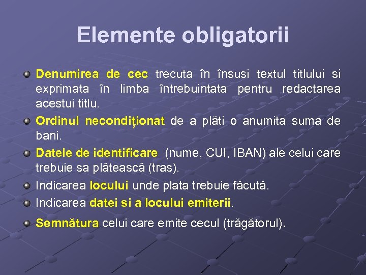 Elemente obligatorii Denumirea de cec trecuta în însusi textul titlului si exprimata în limba