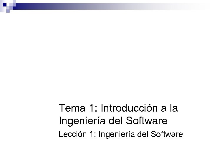 Tema 1: Introducción a la Ingeniería del Software Lección 1: Ingeniería del Software 