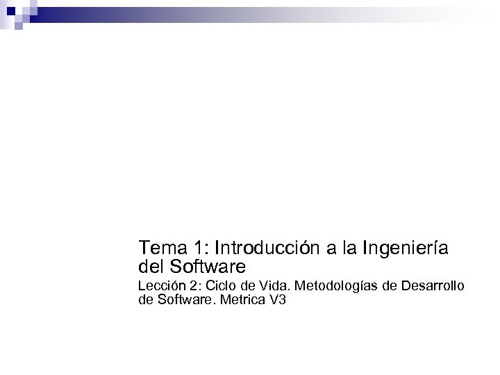 Tema 1: Introducción a la Ingeniería del Software Lección 2: Ciclo de Vida. Metodologías