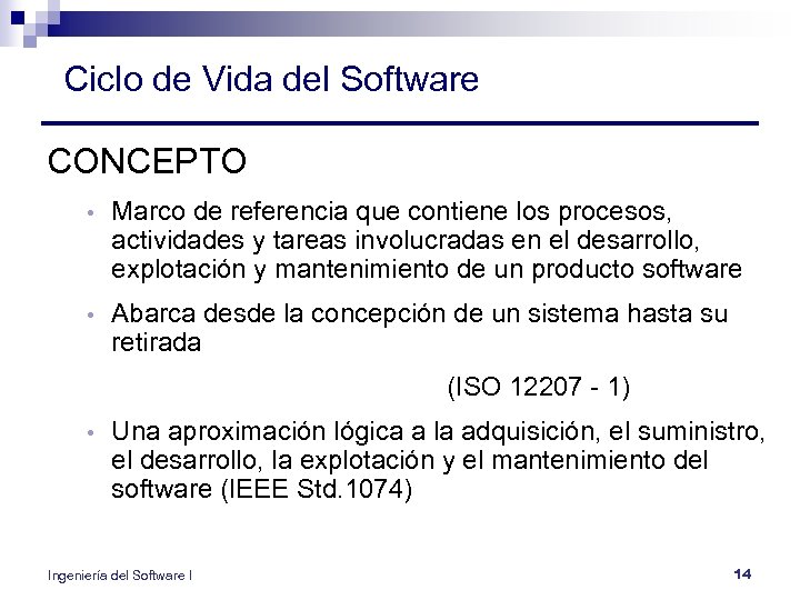 Ciclo de Vida del Software CONCEPTO • Marco de referencia que contiene los procesos,