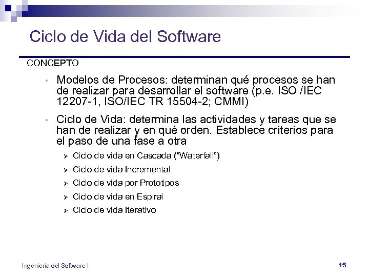 Ciclo de Vida del Software CONCEPTO • Modelos de Procesos: determinan qué procesos se