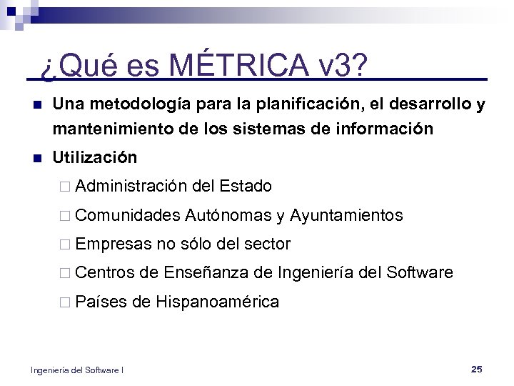 ¿Qué es MÉTRICA v 3? n Una metodología para la planificación, el desarrollo y