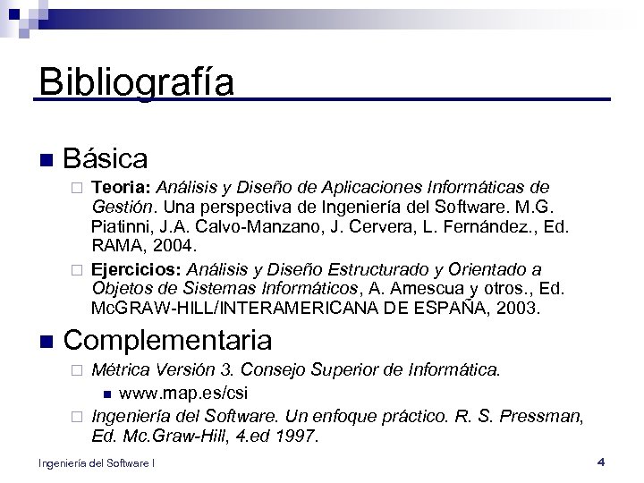 Bibliografía n Básica Teoria: Análisis y Diseño de Aplicaciones Informáticas de Gestión. Una perspectiva