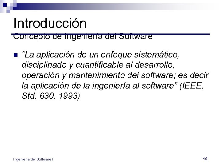 Introducción Concepto de Ingeniería del Software n “La aplicación de un enfoque sistemático, disciplinado