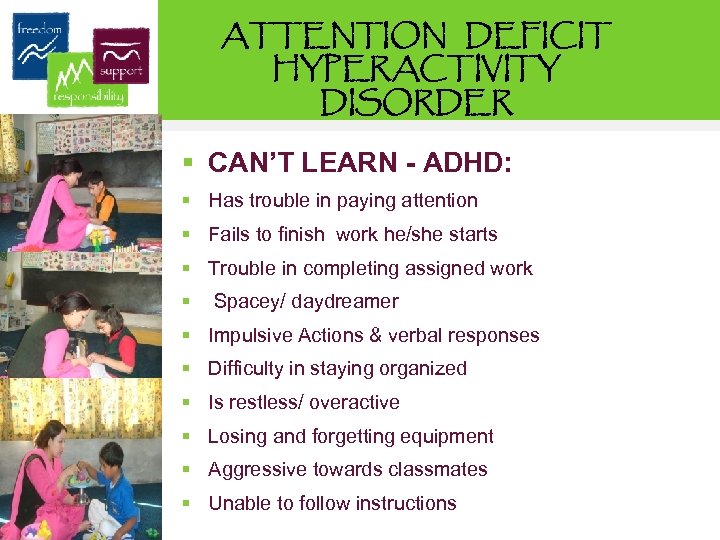 ATTENTION DEFICIT HYPERACTIVITY DISORDER § CAN’T LEARN - ADHD: § Has trouble in paying