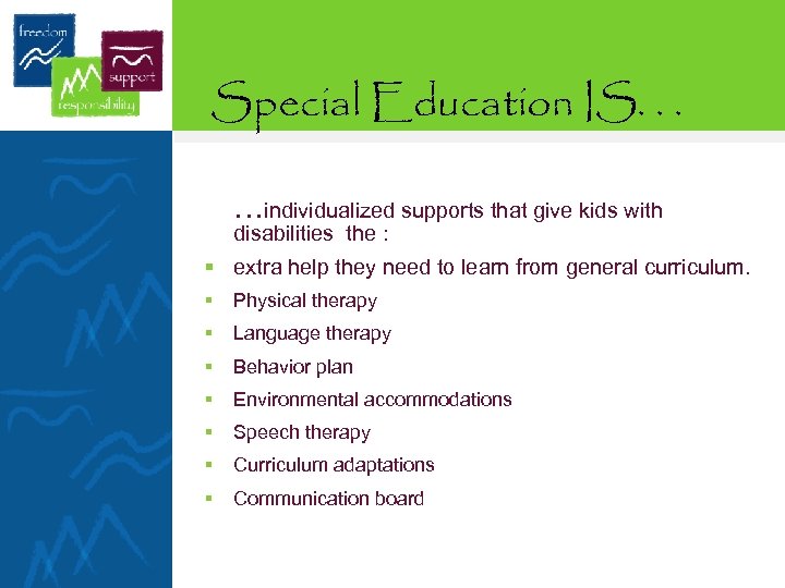 Special Education IS. . . …individualized supports that give kids with disabilities the :