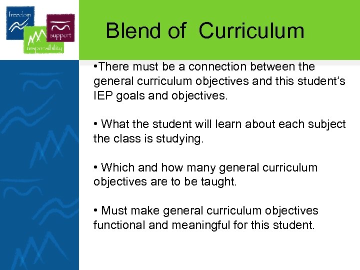 Blend of Curriculum • There must be a connection between the general curriculum objectives