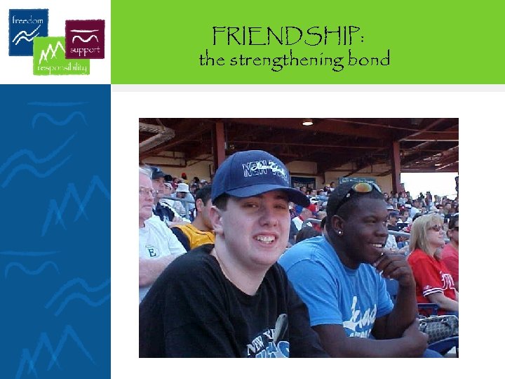 FRIENDSHIP: the strengthening bond 