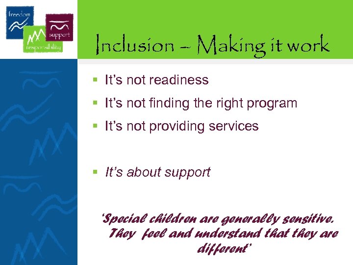 Inclusion – Making it work § It’s not readiness § It’s not finding the