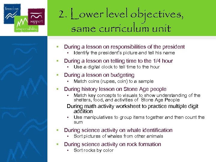2. Lower level objectives, same curriculum unit § During a lesson on responsibilities of