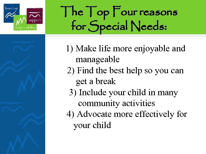 The Top Four reasons for Special Needs: 1) Make life more enjoyable and manageable