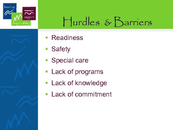 Hurdles & Barriers § Readiness § Safety § Special care § Lack of programs