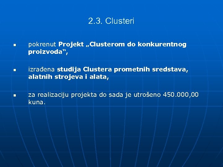2. 3. Clusteri n n n pokrenut Projekt „Clusterom do konkurentnog proizvoda“, izrađena studija