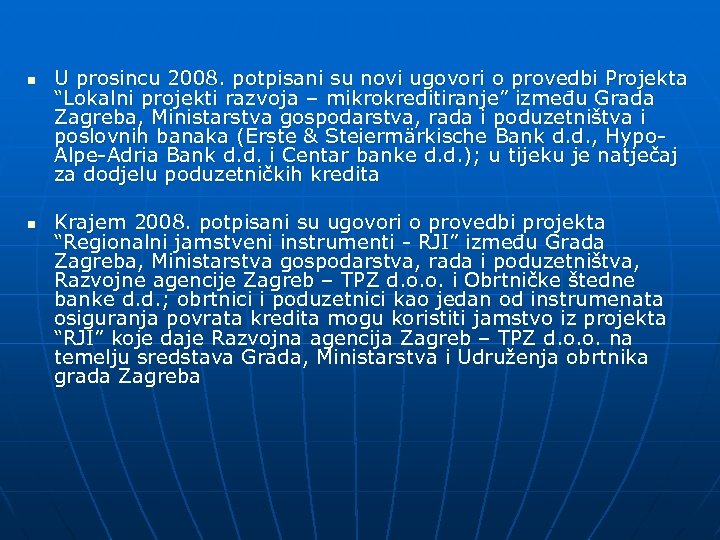 n n U prosincu 2008. potpisani su novi ugovori o provedbi Projekta “Lokalni projekti