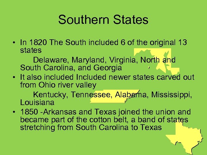 Southern States • In 1820 The South included 6 of the original 13 states