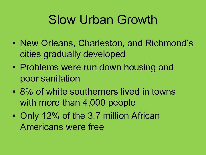 Slow Urban Growth • New Orleans, Charleston, and Richmond’s cities gradually developed • Problems