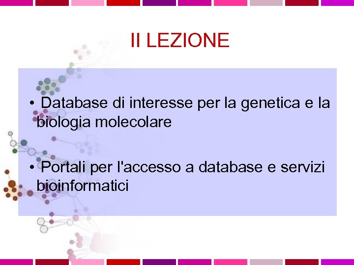 II LEZIONE • Database di interesse per la genetica e la biologia molecolare •