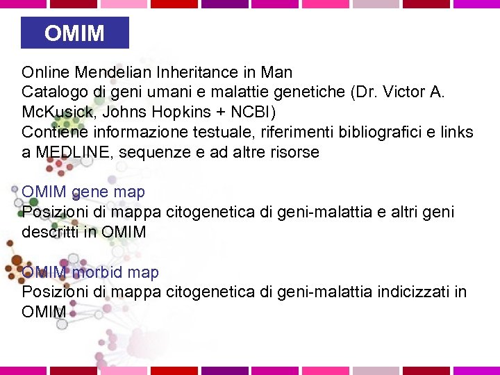 OMIM Online Mendelian Inheritance in Man Catalogo di geni umani e malattie genetiche (Dr.