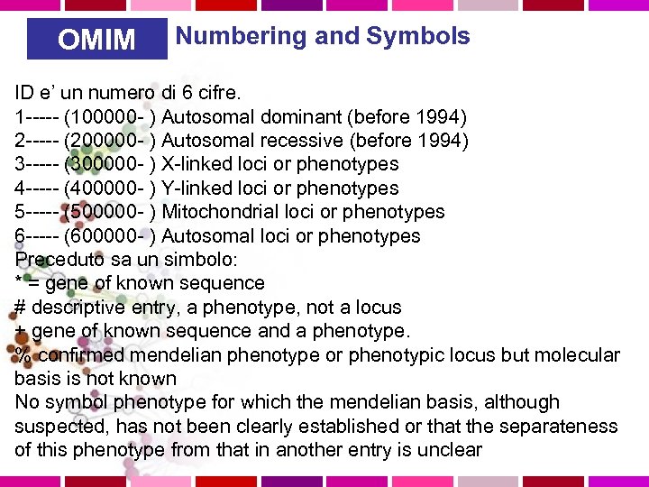 OMIM Numbering and Symbols ID e’ un numero di 6 cifre. 1 ----- (100000
