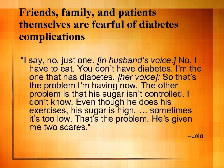 Friends, family, and patients themselves are fearful of diabetes complications “I say, no, just