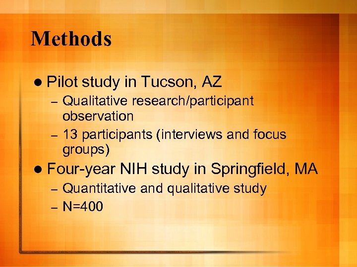 Methods l Pilot study in Tucson, AZ Qualitative research/participant observation – 13 participants (interviews