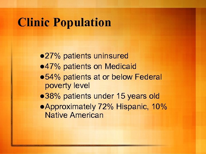 Clinic Population l 27% patients uninsured l 47% patients on Medicaid l 54% patients