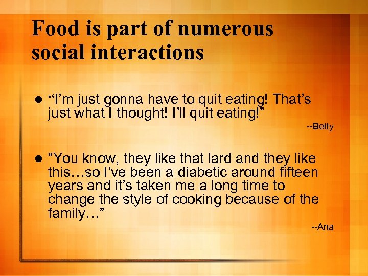 Food is part of numerous social interactions l “I’m just gonna have to quit