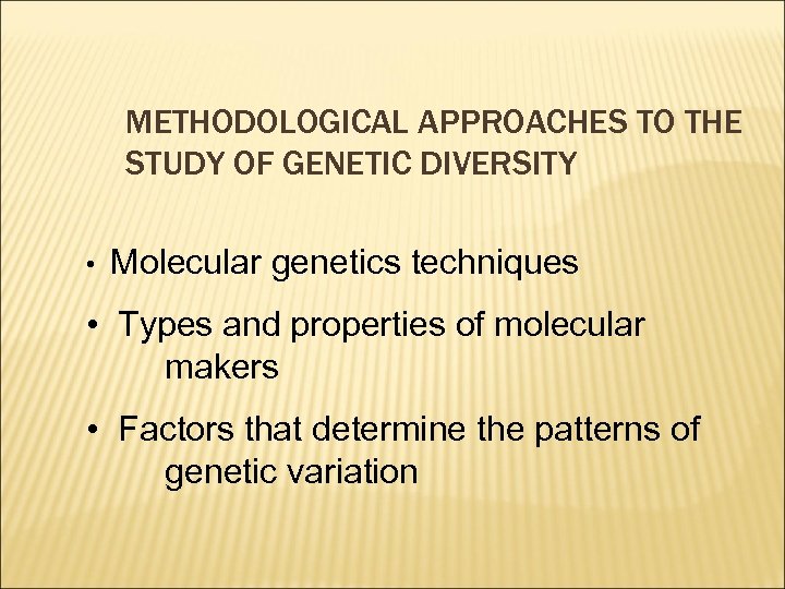 METHODOLOGICAL APPROACHES TO THE STUDY OF GENETIC DIVERSITY • Molecular genetics techniques • Types