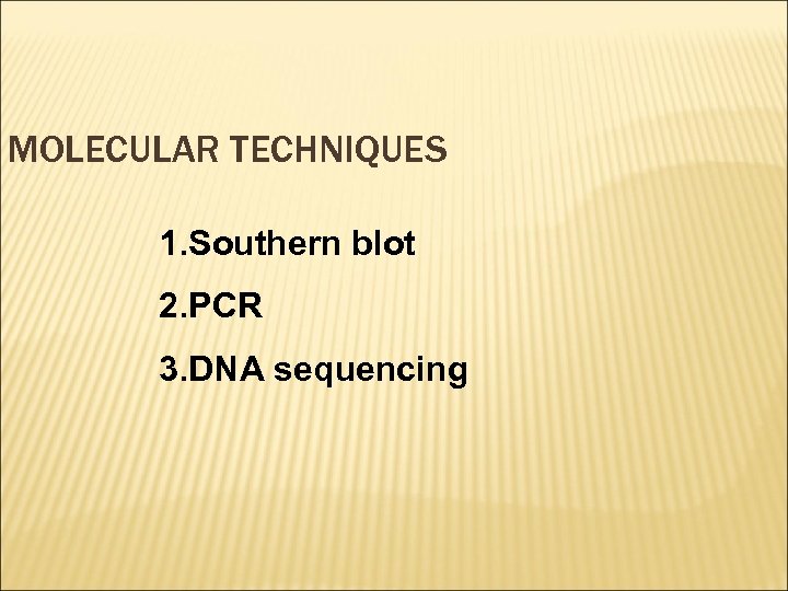 MOLECULAR TECHNIQUES 1. Southern blot 2. PCR 3. DNA sequencing 