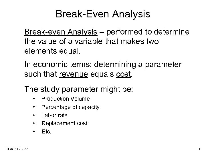 Break-Even Analysis Break-even Analysis – performed to determine the value of a variable that