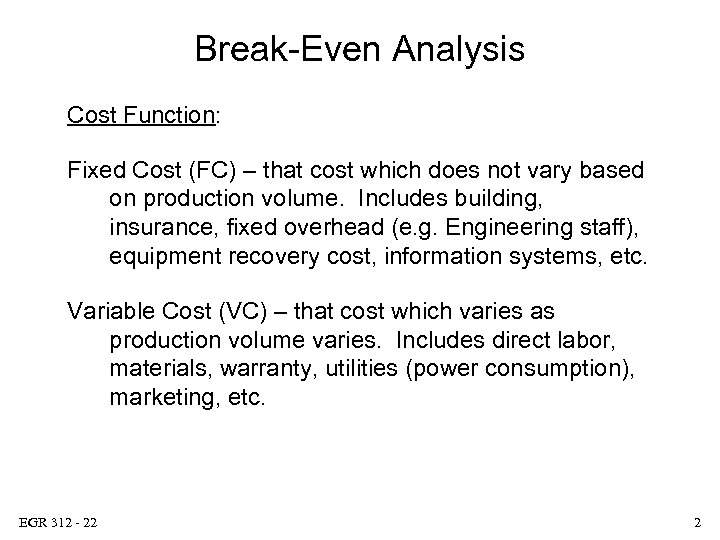 Break-Even Analysis Cost Function: Fixed Cost (FC) – that cost which does not vary
