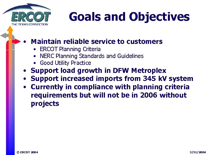 Goals and Objectives • Maintain reliable service to customers • ERCOT Planning Criteria •