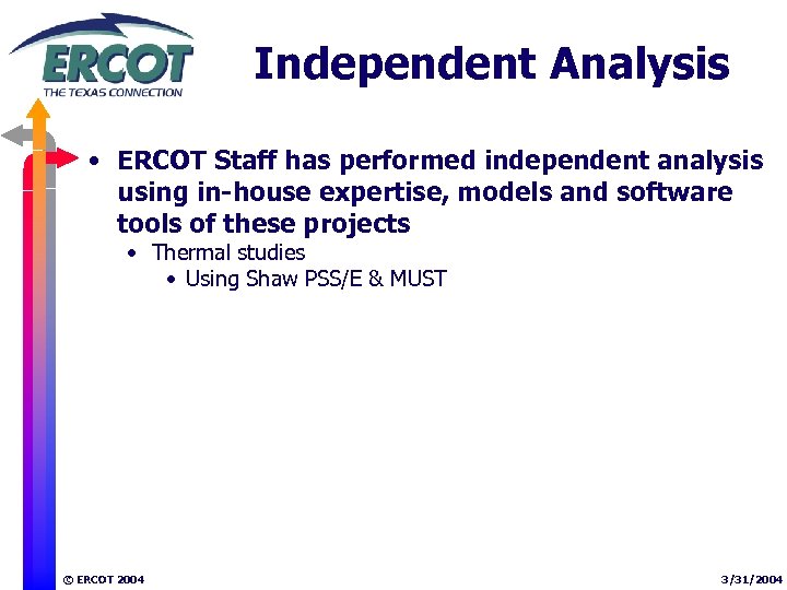 Independent Analysis • ERCOT Staff has performed independent analysis using in-house expertise, models and