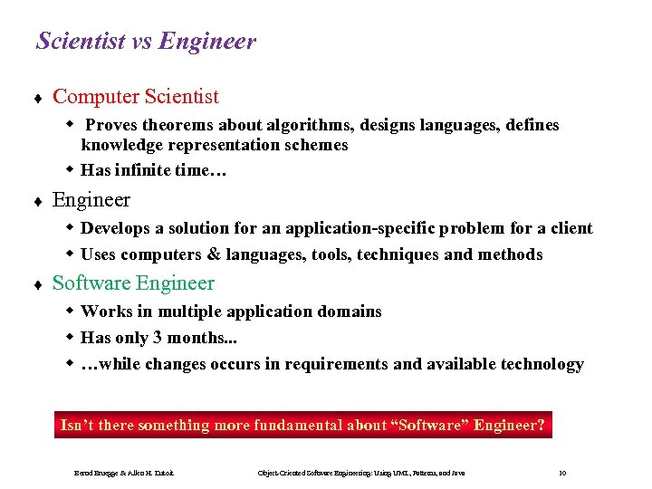 Scientist vs Engineer ¨ Computer Scientist w Proves theorems about algorithms, designs languages, defines