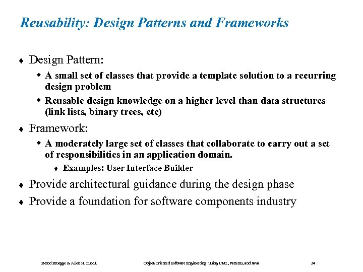 Reusability: Design Patterns and Frameworks ¨ Design Pattern: w A small set of classes