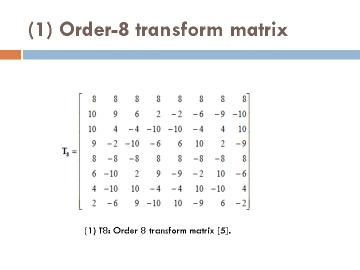 (1) Order-8 transform matrix (1) T 8: Order 8 transform matrix [5]. 
