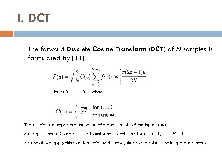 I. DCT The forward Discrete Cosine Transform (DCT) of N samples is formulated by