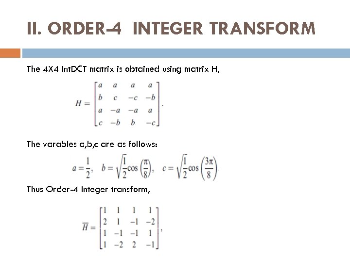II. ORDER-4 INTEGER TRANSFORM The 4 X 4 Int. DCT matrix is obtained using