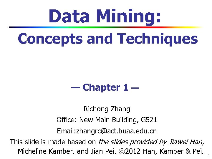 Data Mining: Concepts and Techniques — Chapter 1 — Richong Zhang Office: New Main