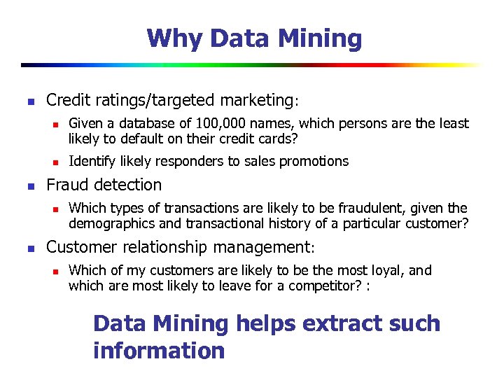 Why Data Mining n Credit ratings/targeted marketing: n n n Identify likely responders to