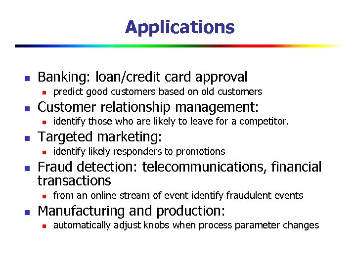 Applications n Banking: loan/credit card approval n n Customer relationship management: n n identify
