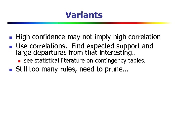 Variants n n High confidence may not imply high correlation Use correlations. Find expected