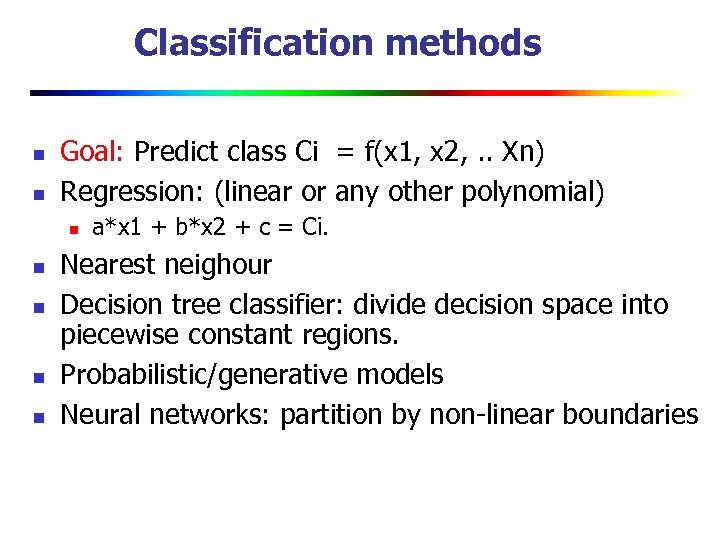 Classification methods n n Goal: Predict class Ci = f(x 1, x 2, .