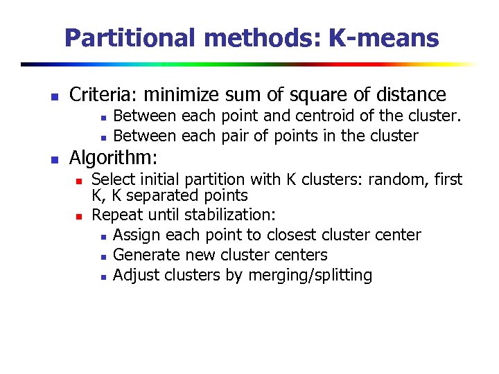 Partitional methods: K-means n Criteria: minimize sum of square of distance n n n
